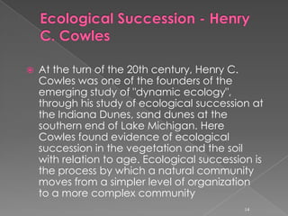 It was in 1935 that Arthur Tansley, the British ecologist, coined the term ecosystem, the interactive system established between the biocoenosis (the group of living creatures), and their biotope, the environment in which they live. Ecology thus became the science of ecosystems.13