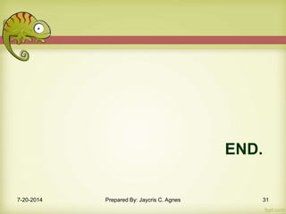 END.
7-20-2014 Prepared By: Jaycris C. Agnes 31
 