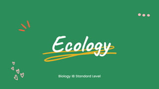 Ecology
Biology IB Standard Level
 