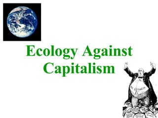 Ecology Against Capitalism 