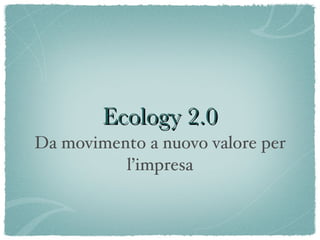 Ecology 2.0 ,[object Object]