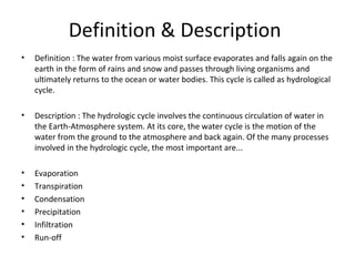 Definition & Description 
• Definition : The water from various moist surface evaporates and falls again on the 
earth in ...