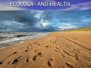 ECOLOGY AND HEALTH
 