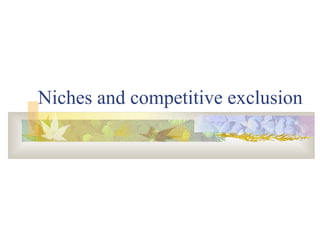 Niches and competitive exclusion
 