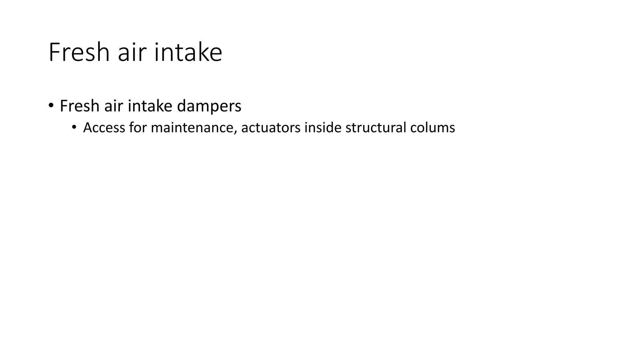 Fresh air intake
• Fresh air intake dampers
• Access for maintenance, actuators inside structural colums
 
