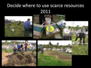 Decide where to use scarce resources
2011