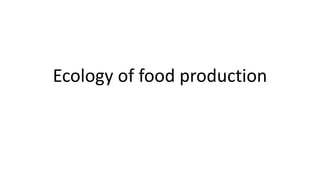 Ecology of food production
 