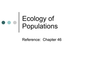 Ecology of Populations Reference:  Chapter 46 
