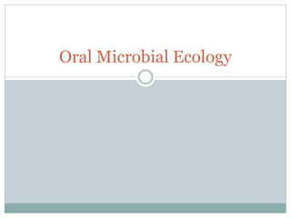 Oral Microbial Ecology
 