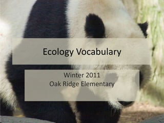 Ecology Vocabulary Winter 2011Oak Ridge Elementary 