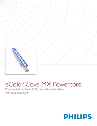 eColor Cove MX Powercore
Premium interior linear LED cove and accent fixture
with solid color light
 