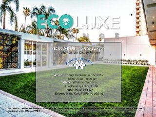 DISCLAIMER * Durkin Entertainment Group and ECOLUXE Lounges are not official partners or associates of the TELEVISION ACADEMY, the EMMY
organization or the EMMY AWARDS.
*
ECOLUXE PRE-AWARDS Lounge
to benefit our Charity Partner
When: Friday, September 15, 2017
12:00 noon - 6:00 pm
Where: Wilshire Gardens
The Beverly Hilton Hotel ​
9876 Wilshire Blvd.
Beverly Hills, CALIFORNIA 90210​
 
