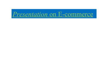 Presentation  on E-commerce 