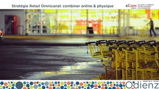 #COMPRENDRE #TESTER #PARTAGER LES TECHNOLO
Stratégie Retail Omnicanal: combiner online & physique
photo by C. Young
 