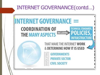 INTERNET GOVERNANCE(contd…)
 