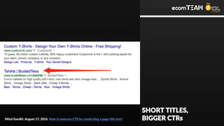 SHORT TITLES,
BIGGER CTRsMitul Gandhi. August 17, 2016 How to improve CTR by conducting a page title test?
 
