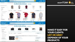 MAKE IT EASY FOR
YOUR CLIENTS:
LIST OR GRID?
DEPENDS OF YOUR
PRODUCTS
 