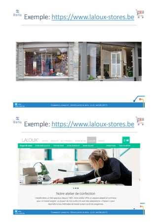 Exemple:	https://www.laloux-stores.be
° retis
www.retis.be
COMMERCE CONNECTÉ - OPPORTUNITÉS & DÉFIS - (C) D. JACOB (2017)
Exemple:	https://www.laloux-stores.be
° retis
www.retis.be
COMMERCE CONNECTÉ - OPPORTUNITÉS & DÉFIS - (C) D. JACOB (2017)
 