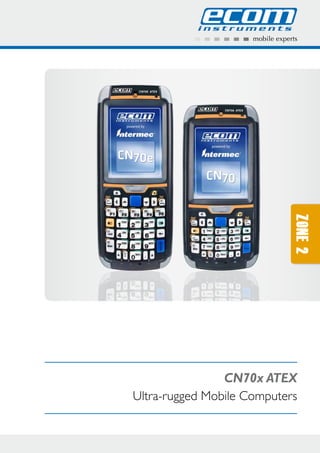 Zone2
CN70x ATEX
Ultra-rugged Mobile Computers
 