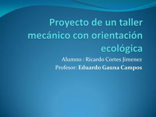 Alumno : Ricardo Cortes Jimenez
Profesor: Eduardo Gauna Campos

 