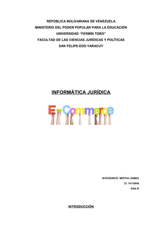 REPÚBLICA BOLIVARIANA DE VENEZUELA
MINISTERIO DEL PODER POPULAR PARA LA EDUCACIÓN
UNIVERSIDAD “FERMÍN TORO”
FACULTAD DE LAS CIENCIAS JURÍDICAS Y POLÍTICAS
SAN FELIPE-EDO YARACUY
INFORMÁTICA JURÍDICA
INTEGRANTE: MIRTHA JAIMES
CI: 10110648
SAIA B
INTRODUCCIÓN
 