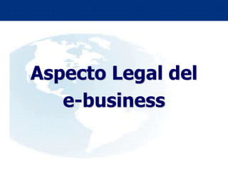 1
Aspecto Legal del
e-business
 