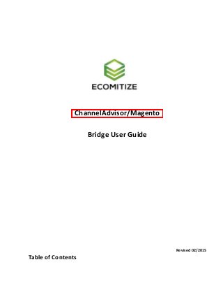 ChannelAdvisor/Magento
Bridge User Guide
Revised 02/2015
Table of Contents
 