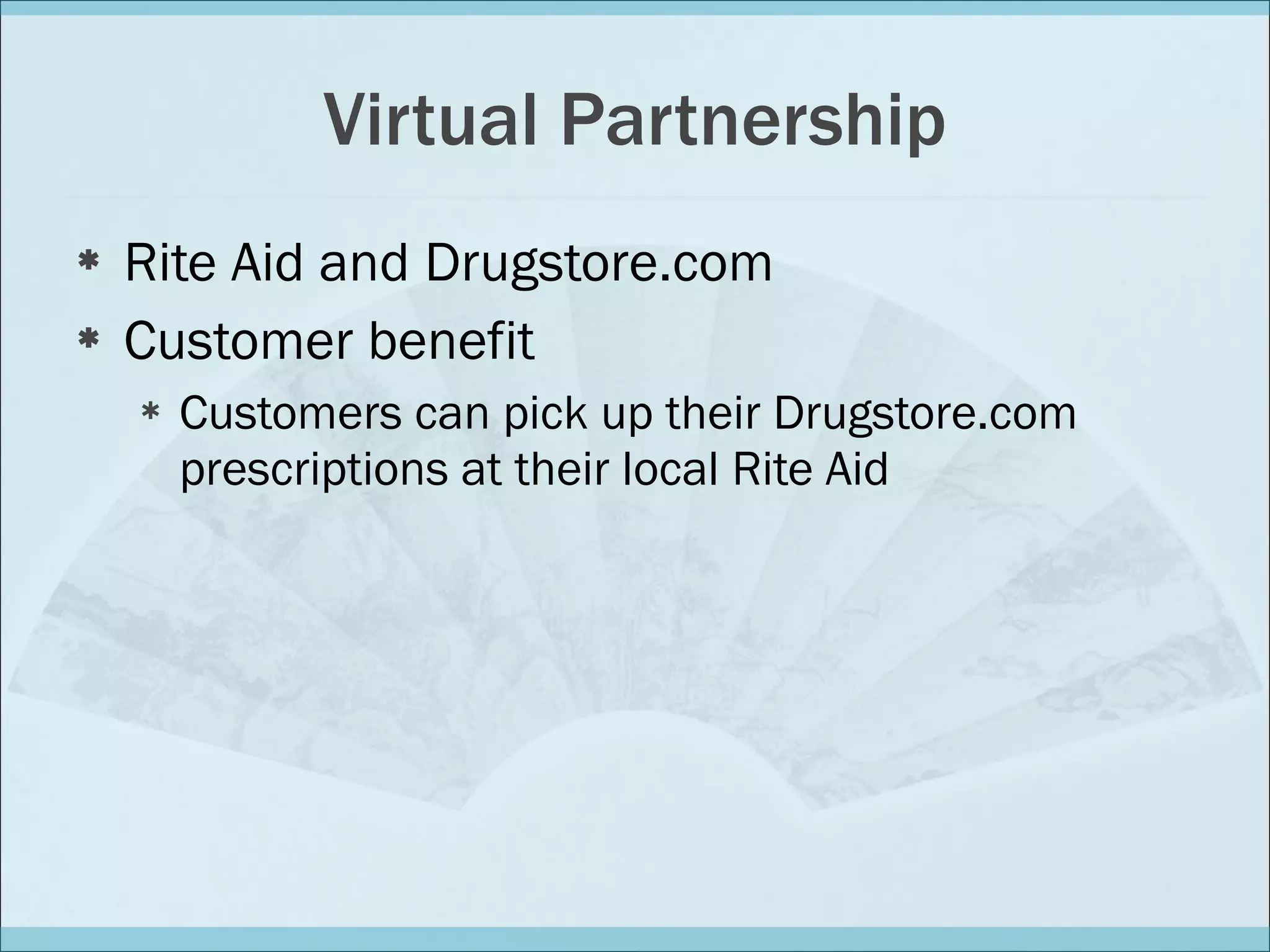 Virtual Partnership Rite Aid and Drugstore.com Customer benefit Customers can pick up their Drugstore.com prescriptions at their local Rite Aid 