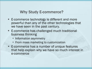 Why Study E-commerce? ,[object Object],[object Object],[object Object],[object Object],[object Object]