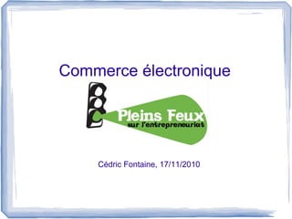 Commerce électronique
Cédric Fontaine, 17/11/2010
 