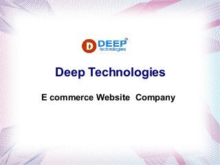 Deep Technologies
E commerce Website Company
 