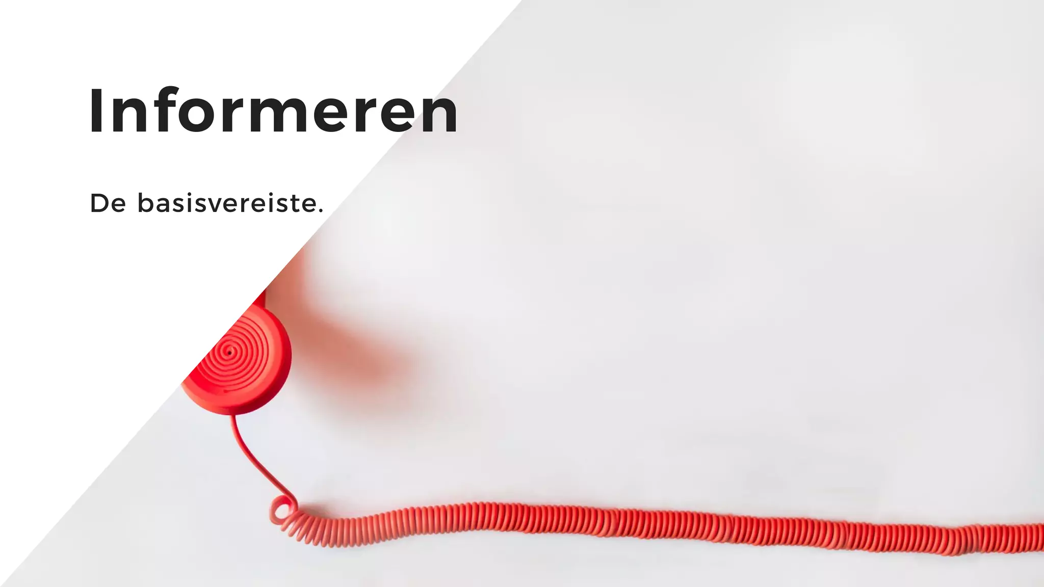 5
Informeren
De basisvereiste.
 