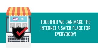 TOGETHER WE CAN MAKE THE
INTERNET A SAFER PLACE FOR
EVERYBODY!
 