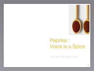 Paprika : Voice is a Spice ,[object Object]