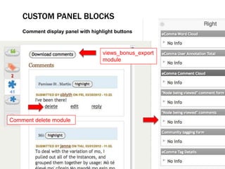 CUSTOM PANEL BLOCKS
    Comment display panel with highlight buttons



                                    views_bonus_export
                                    module




Comment delete module
 