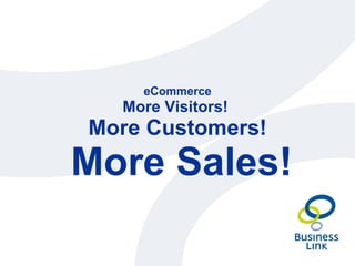 eCommerce More Visitors!  More Customers!   More Sales! 