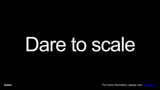 For more information, please visit isobar.com
 