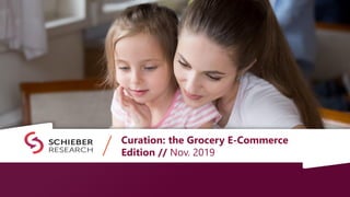 Curation: the Grocery E-Commerce
Edition // Nov. 2019
 