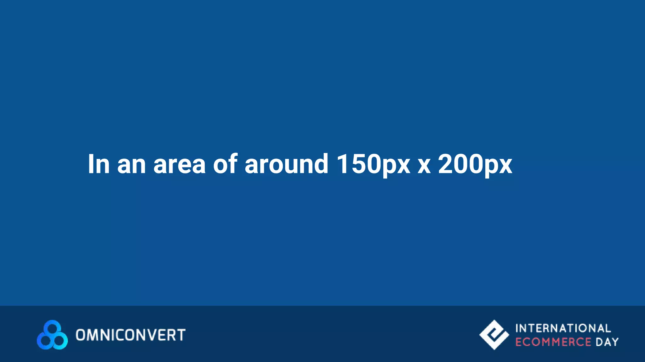 In an area of around 150px x 200px
 