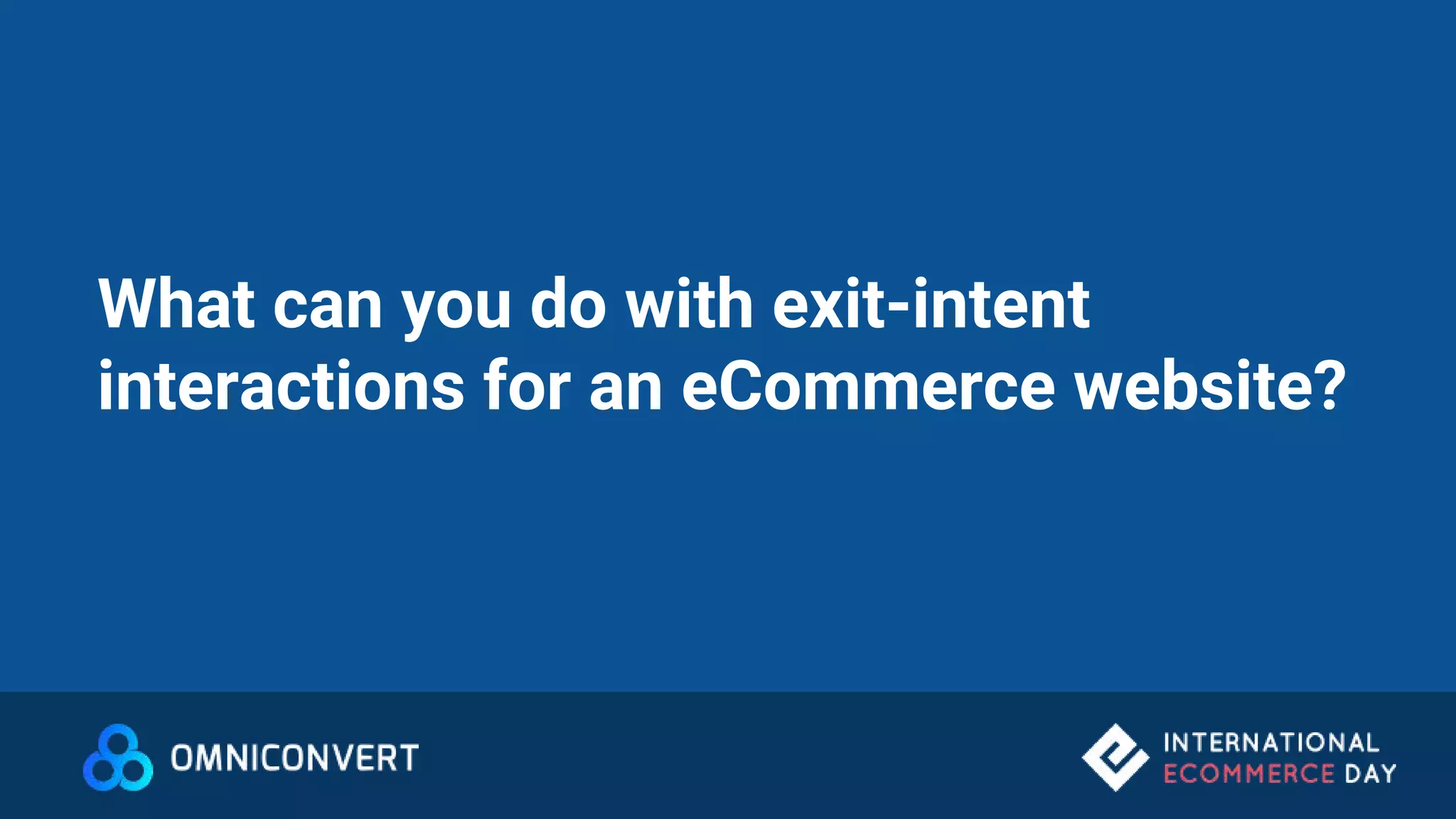What can you do with exit-intent
interactions for an eCommerce website?
 