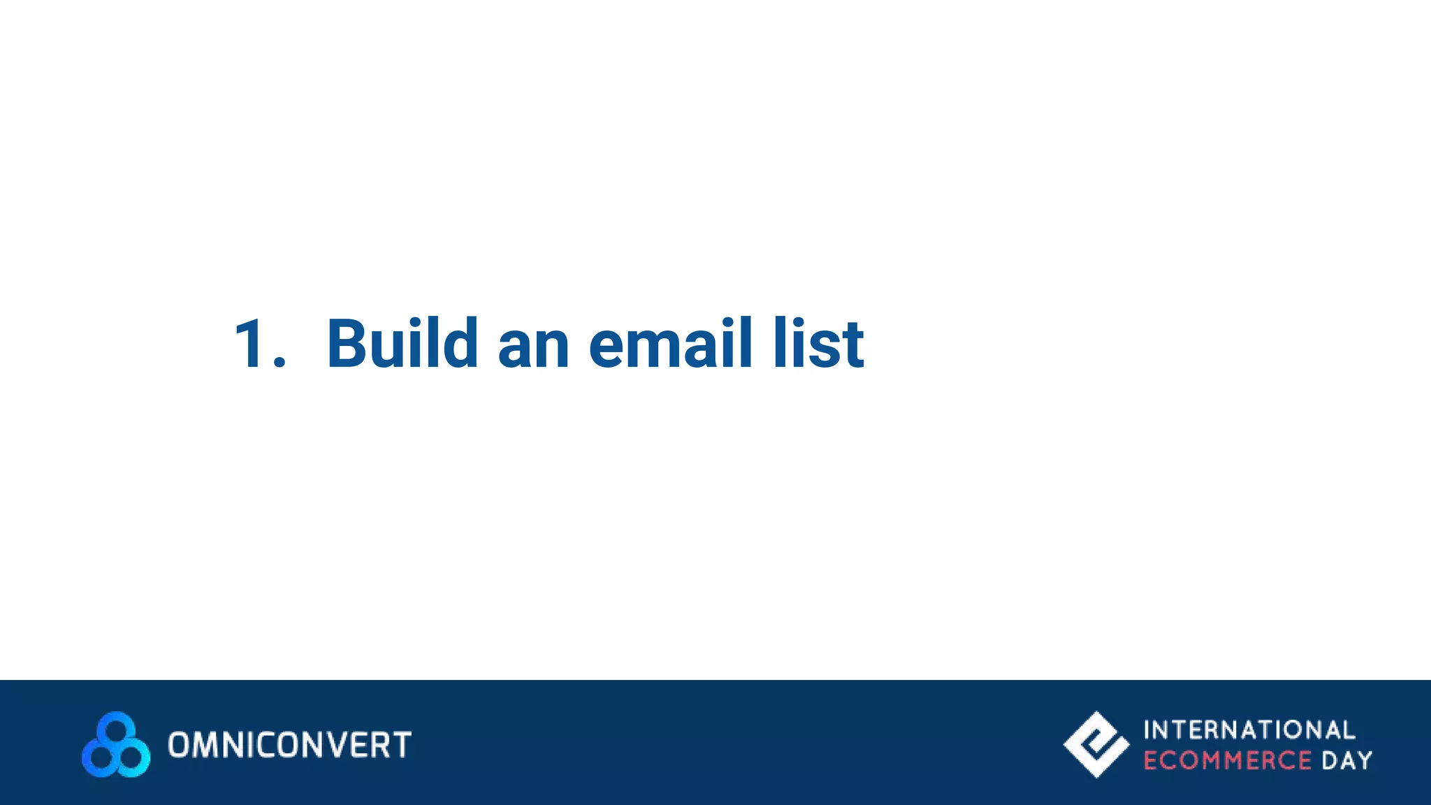 1. Build an email list
 