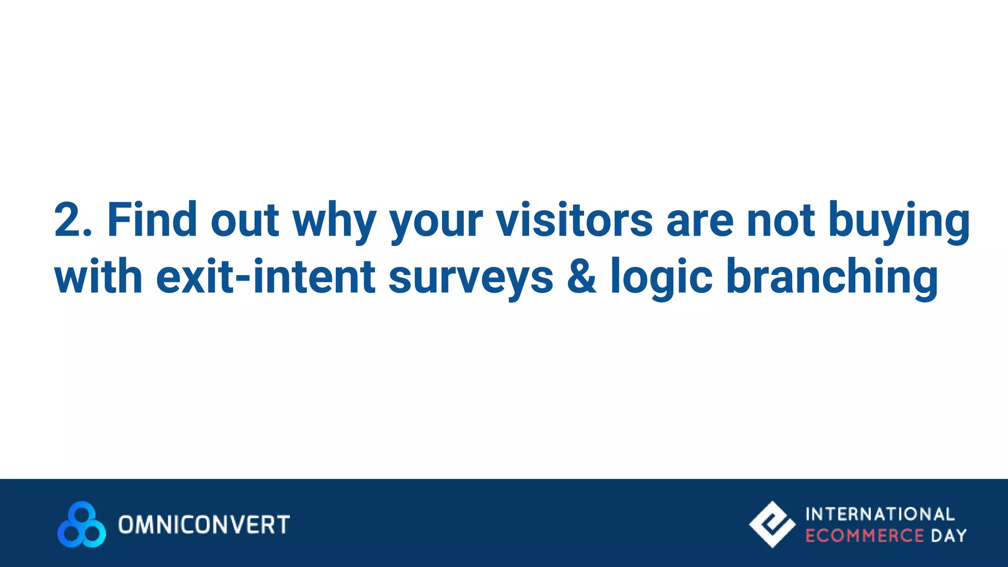 2. Find out why your visitors are not buying
with exit-intent surveys & logic branching
 