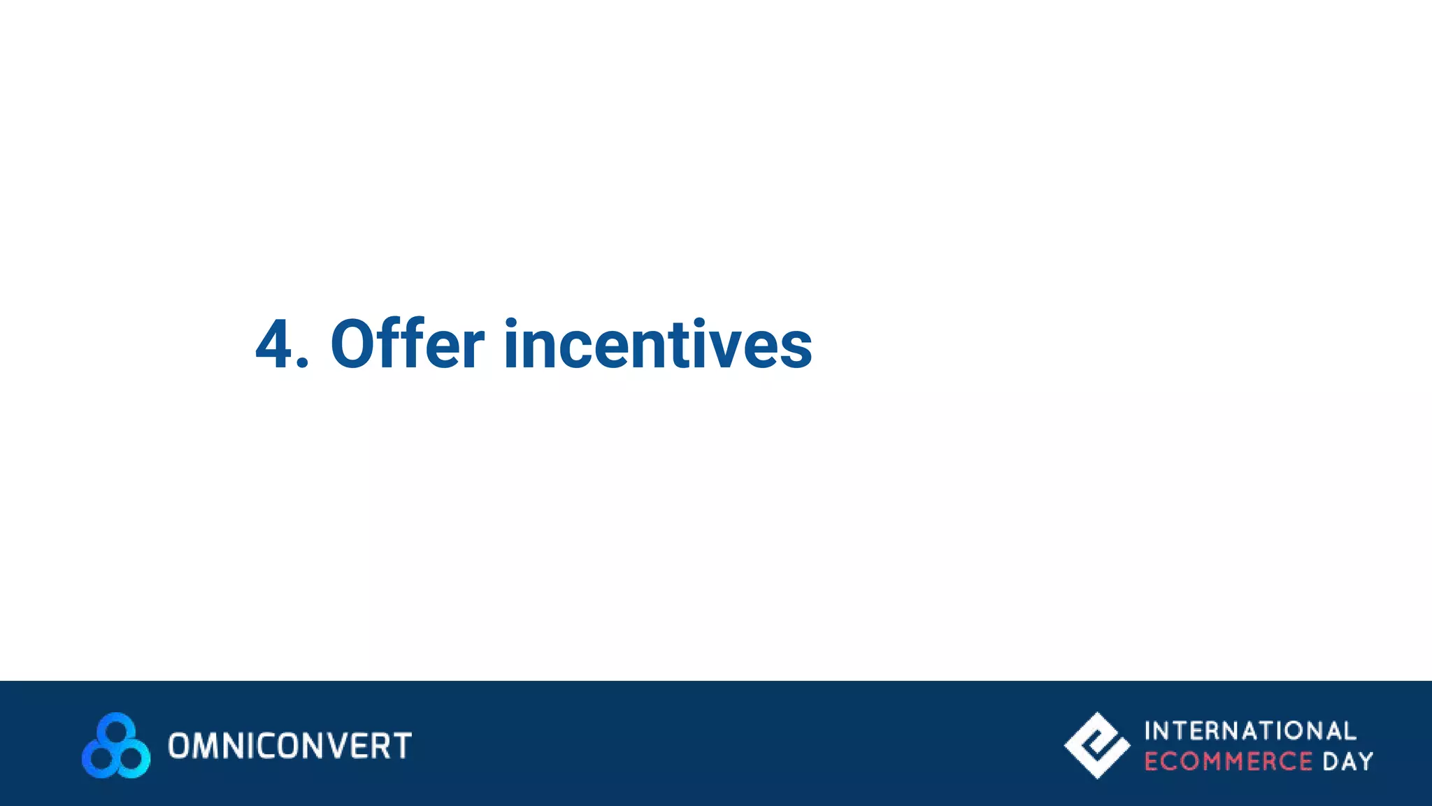 4. Offer incentives
 