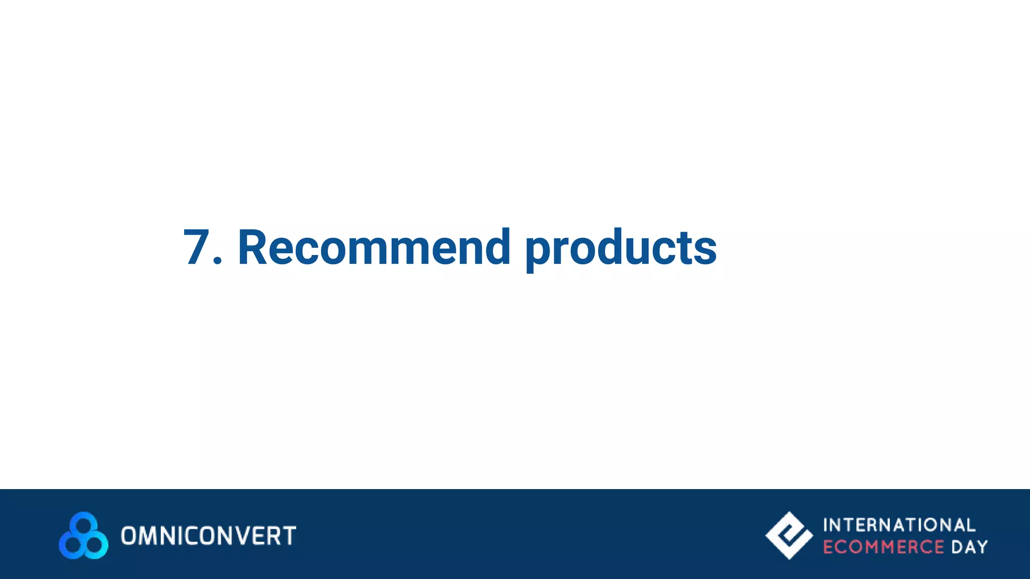 7. Recommend products
 