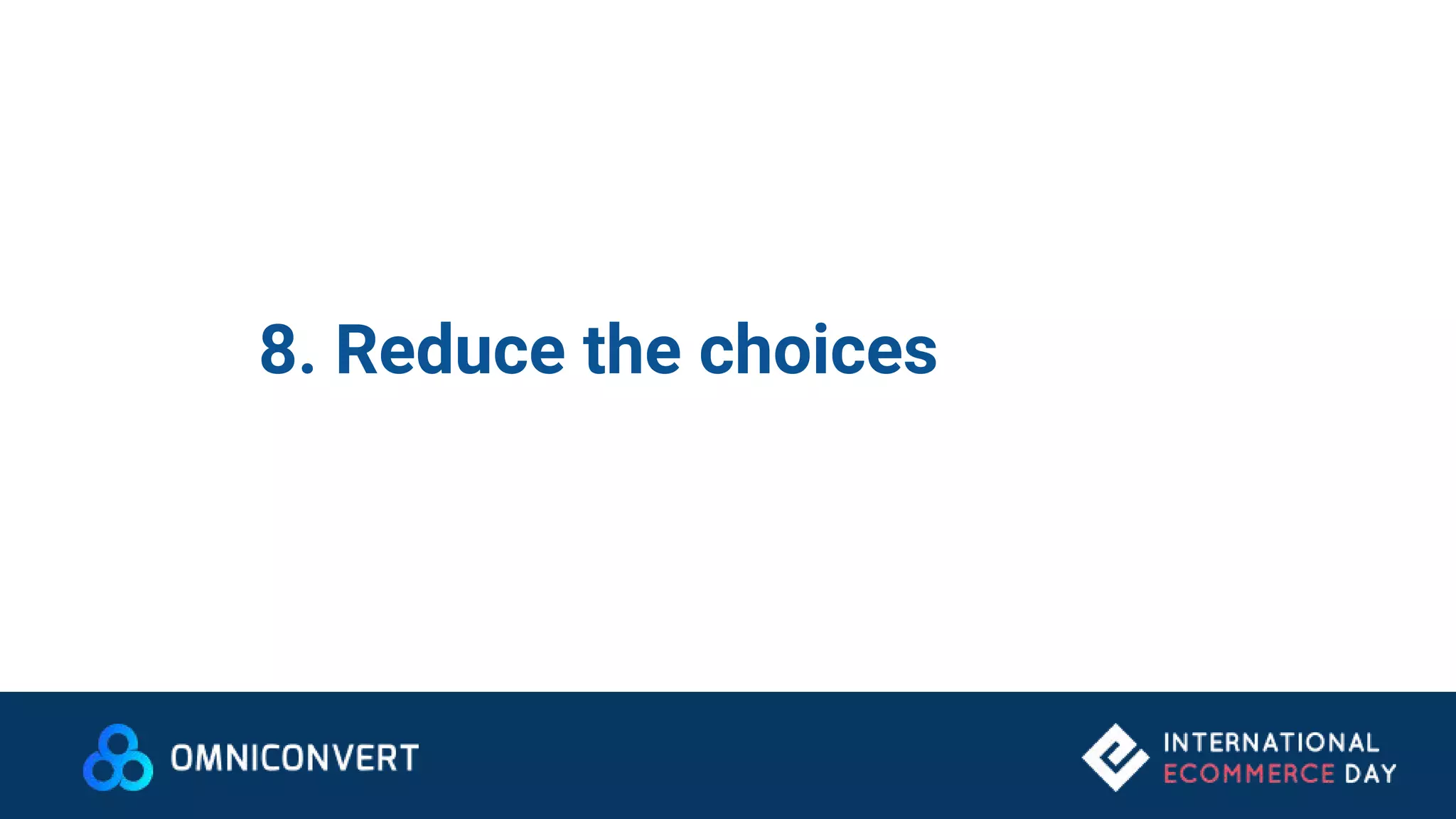 8. Reduce the choices
 