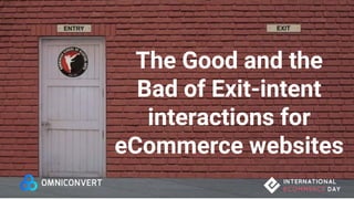 The Good and the
Bad of Exit-intent
interactions for
eCommerce websites
 