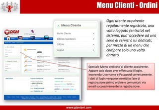 Vetrina – Home pageLayout moderno e dinamico interamente adattabile al logo-marca e agli stili societari e di prodotto.Banner vetrina maxiformato a rotazione temporizzataBarra di navigazione con dettaglio posizione in cui ci si trova nel sito e motore di ricerca interno collegato a tutto il sito di ecommerceBox menu con categorie negozio online. Espandibile con sottocategorie, visualizzabile in tutte le pagineVetrina di prodotti in promozione dinamica, cioè vengono visualizzati in automatico tutti i prodotti con flag “In Promozione”Area banner verticali, in genere destinato alle caratteristiche chiavi del ecommerce come metodi di pagamento e trasporto oltre che promozioniArea Foter, dedicata a elenco ultimi articoli, accesso diretto a contatti, ricerca per keyword e menu di servizio fortemente indicizzato