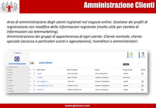 Area ClienteOgni cliente acquirente riceve un accesso in una area speciale di amministrazione ordini e relazione