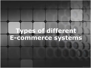 Types of different E-commerce systems 