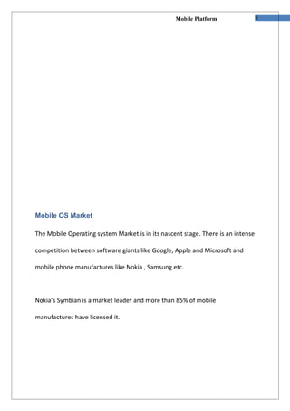 Mobile Platform                 8




Mobile OS Market

The Mobile Operating system Market is in its nascent stage. There ...